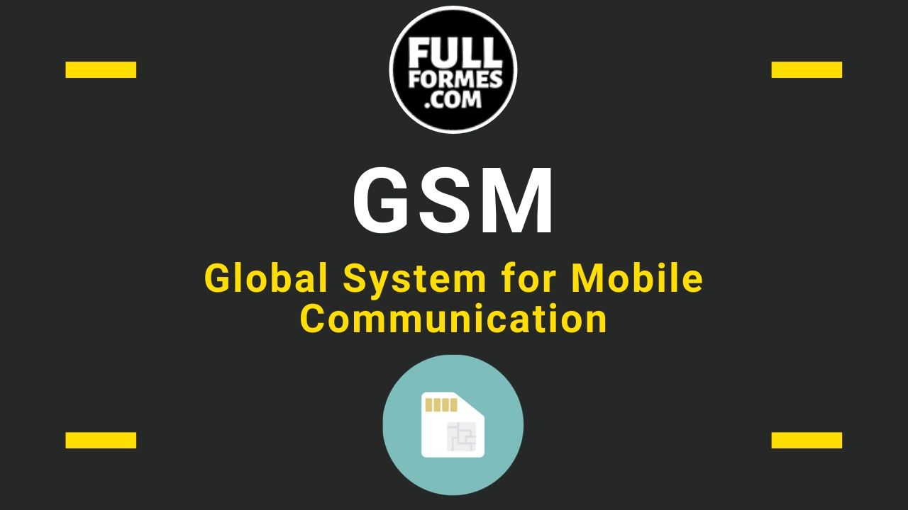 GSM Full Form is Global System for Mobile Communication