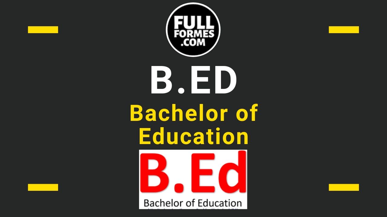 B.Ed Full Form is Bachelor of Education