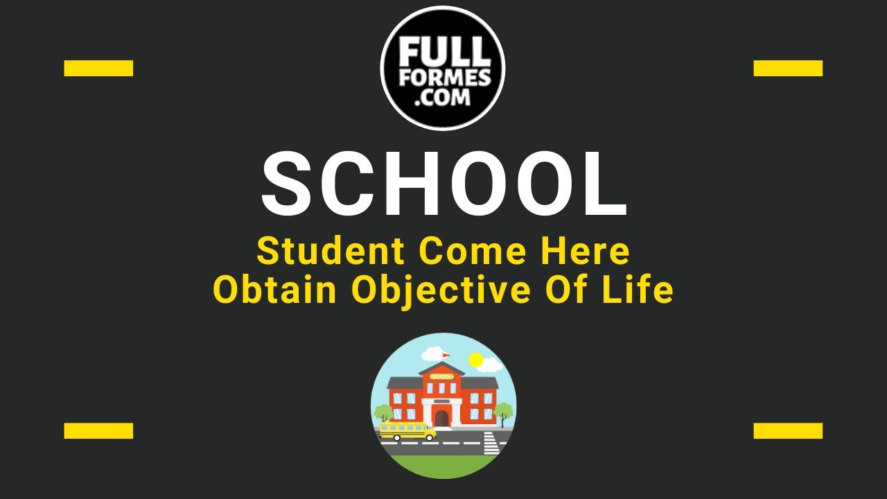 School full form is Student Come Here to Obtain Objective Of Life