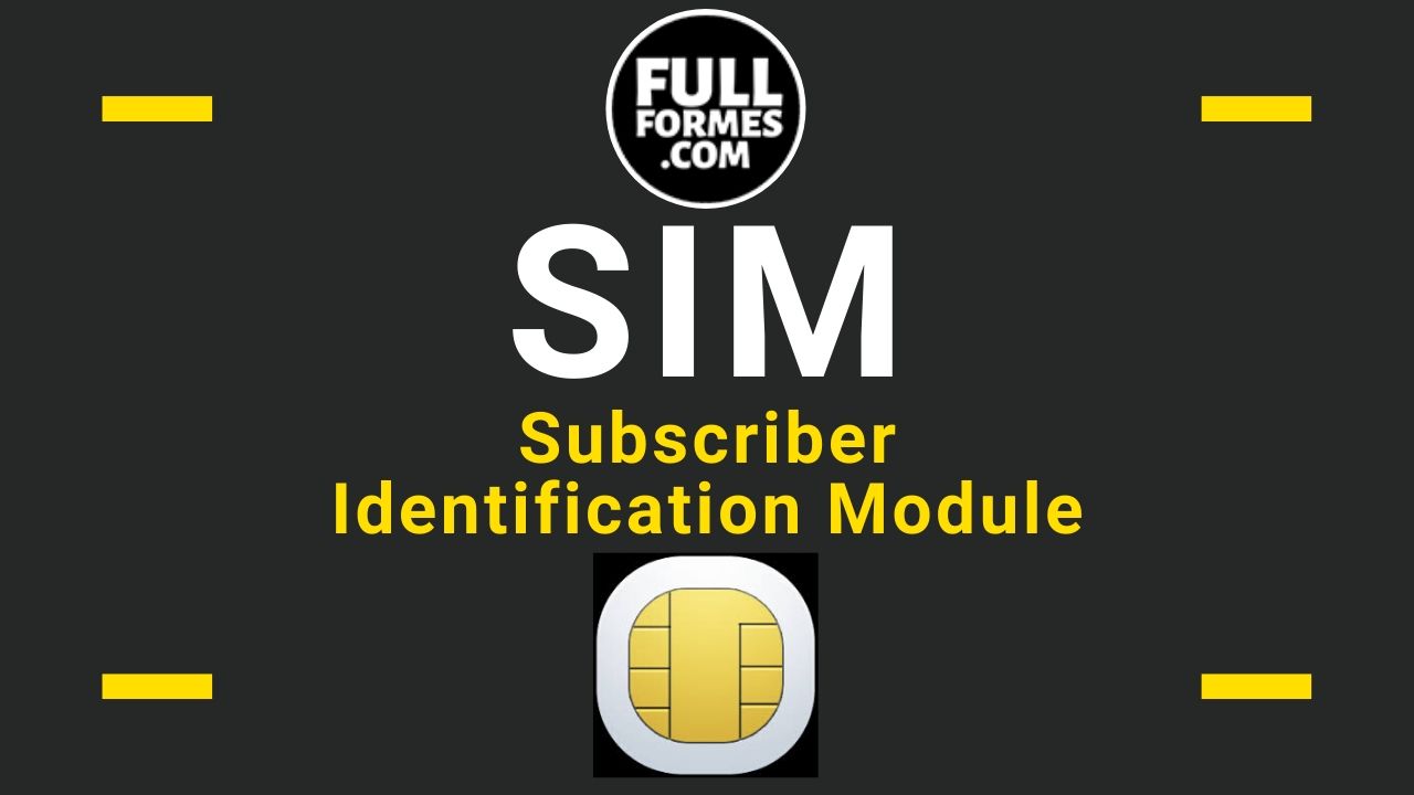 SIM Full Form is Subscriber Identification Module